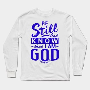 Be Still And Know That I Am God. Psalm 46:10 Long Sleeve T-Shirt